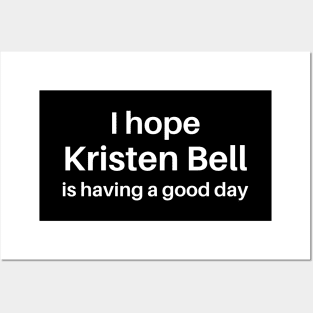 I hope Kristen Bell is having a good day Posters and Art